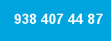 938 407 44 87